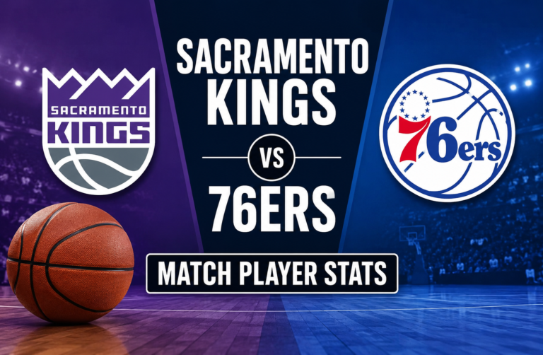 Sacramento Kings Vs 76ers Match Player Stats Guide